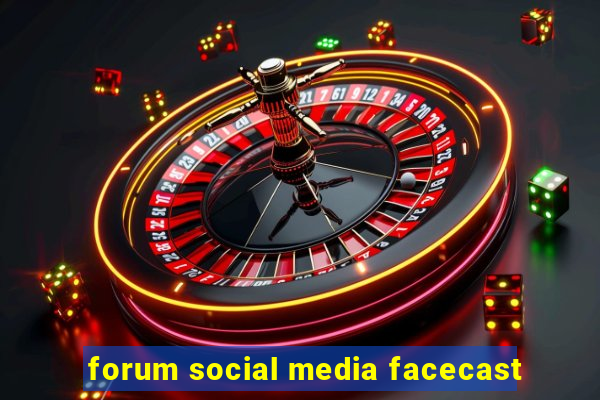 forum social media facecast